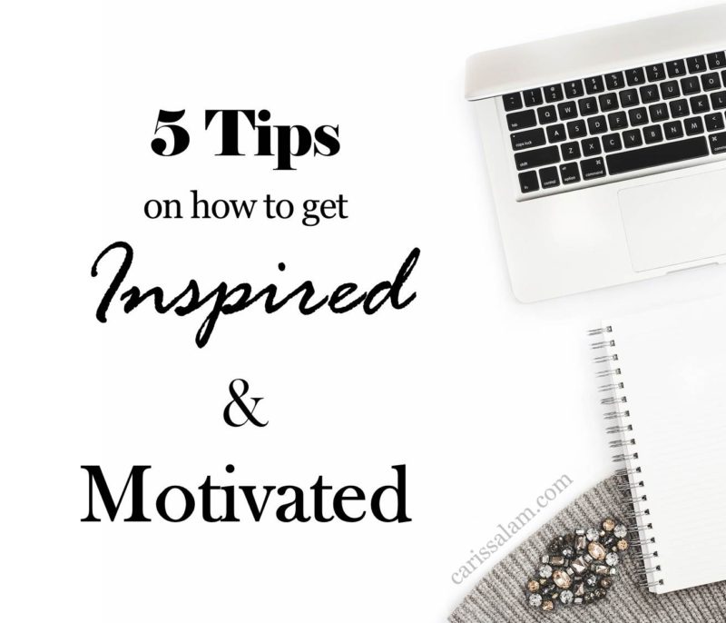5 Tips On How To Get Inspired & Motivated